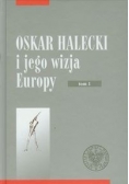 Oskar Halecki i jego wizja Europy: tom 1