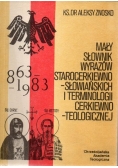 Mały słownik wyrazów starocerkiewno - słowiańskich i terminologii cerkiewno - teologicznej