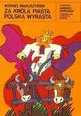 Za króla Piasta Polska wyrasta