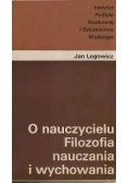 O nauczycielu Filozofia nauczania i wychowania