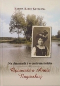 Na obrzeżach i w centrum świata Opowieść o Annie Nagórskiej