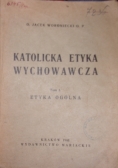 Katolicka etyka wychowawcza, tom I - II, 1948r.