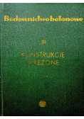 Budownictwo betonowe Tom III Konstrukcje sprężone