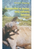 Zamieniłeś w taniec mój żałosny lament
