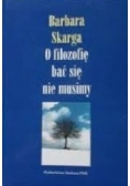 O filozofię bać się nie musimy