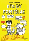 Kto by pomyślał. Filozofia dla młodych umysłów