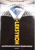 Ilustrowany leksykon architektoniczno - budowlany