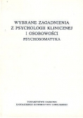 Wybrane zagadnienia z psychologii klinicznej i osobowości psychosomatyka