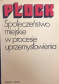 Płock. Społeczeństwo miejskie w procesie uprzemysłowienia