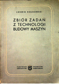 Zbiór zadań z technologii budowy maszyn