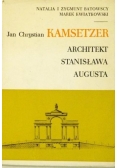 Jan Chrystian Kamsetzer. Architekt Stanisława Augusta