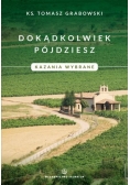 Dokądkolwiek pójdziesz. Kazania wybrane.