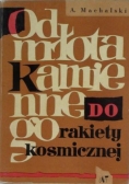 Od młota kamiennego do rakiety kosmicznej