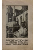 Przewodnik po katedrze wawelskiej skarbcu i grobach królewskich 1924 r