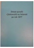 Dzieje parafii Gietrzwałd na Warmii po rok 1877