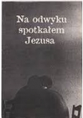 Na odwyku spotkałem Jezusa