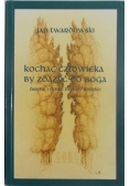Kochać człowieka by zdążyć do Boga