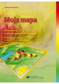 Moja mapa tworzenie map w technologiach geoinformacyjnych z płytą CD NOWA