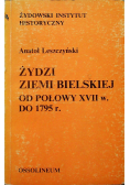 Żydzi Ziemi Bielskiej od połowy XVII w do 1795