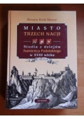 Miasto trzech nacji. Studia z dziejów Kamieńca Podolskiego w XVIII wieku