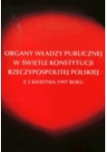 Organy władzy publicznej w świetle konstytucji Rzeczypospolitej Polskiej z 2 kwietnia 1997 roku