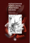 Kształtowanie współczesnej przestrzeni miejskiej