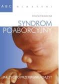 ABC bioetyki. Syndrom poaborcyjny