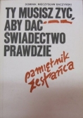 Ty musisz żyć aby dać świadectwo prawdzie