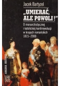 ''Umierać ale powoli!"