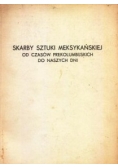 Skarby sztuki meksykańskiej od czasów prekolumbijskich do naszych dni