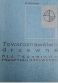 Towaroznawstwo drzewne dla techników przemysłu drzewnego