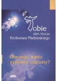 Tobie dam klucze Królestwa Niebieskiego. Dlaczego warto zyskiwać odpusty?
