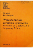 Wczesnomiejska ceramika kruszwicka w okresie od 2 połowy X w do połowy XIV w