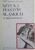 Karłowska-Kamzowa Alicja - Sztuka Piastów śląskich w średniowieczu