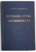 Katolicka etyka wychowawcza,tom I, 1948 r