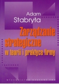 Zarządzanie strategiczne w teorii i w praktyce firmy