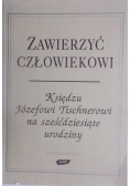 Zawierzyć człowiekowi. Księdzu Józefowi Tischnerowi na sześćdziesiąte urodziny