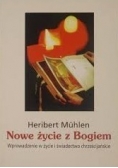 Nowe życie z Bogiem: wprowadzenie w życie i świadectwo chrześcijańskie