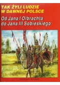 Tak żyli ludzie Od Jana I Olbrachta do Jana III Sobieskiego
