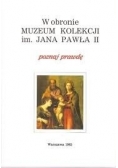 W obronie muzeum kolekcji im. Jana Pawła II