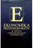 Ekonomika przedsiębiorstw w nowych uwarunkowaniach systemowych