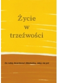 Życie w trzeźwości  Co robią anonimowi alkoholicy żeby nie pić