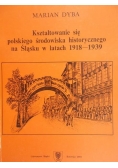 Kształtowanie się polskiego środowiska historycznego na Śląsku w latach 1918 - 1939