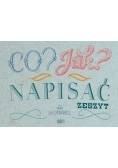 Co? Jak? Napisać. Zeszyt