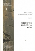Teologia fundamentalna. Człowiek Filozofia Bóg, tom I
