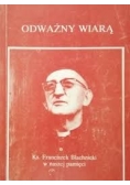 Odważny wiarą. Ks. Franciszek Blachnicki w naszej pamięci