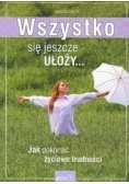 Wszystko się jeszcze ułoży.. Jak pokonać życiowe trudności.