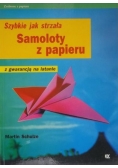 Samoloty z papieru. Szybkie jak strzała. Z gwarancją na latanie