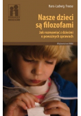 Nasze dzieci są filozofami Jak rozmawiać z dziećmi o poważnych sprawach