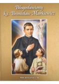 Błogosławiony ks. Bronisław Markiewicz (1842-1912)